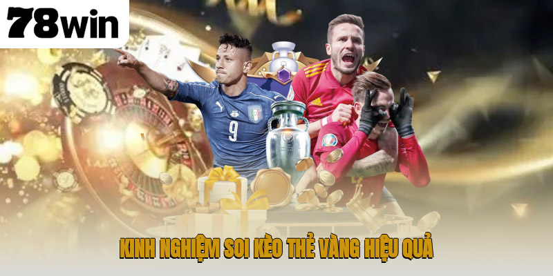 Khám Phá Chi Tiết Kèo Thẻ Vàng 78win Bí Quyết Soi Chuẩn Xác 3 Kinh nghiệm soi kèo thẻ vàng hiệu quả