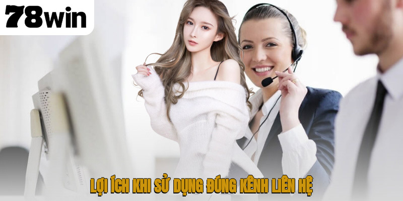 Hướng Dẫn Liên Hệ 78WIN – Dịch Vụ CSKH Chuyên Nghiệp 3 Lợi ích khi sử dụng đúng kênh liên hệ