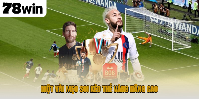 Khám Phá Chi Tiết Kèo Thẻ Vàng 78win Bí Quyết Soi Chuẩn Xác 4 Một vài mẹo soi kèo thẻ vàng nâng cao