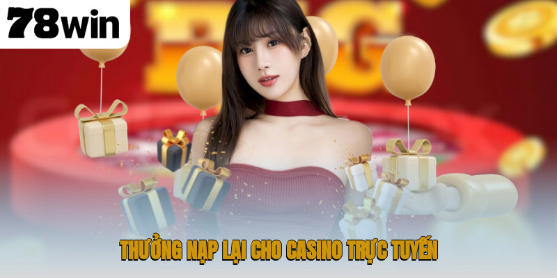 Khuyến Mãi 78WIN – Cơ Hội Nhận Thưởng Đỉnh Cao 2 Thưởng nạp lại cho casino trực tuyến