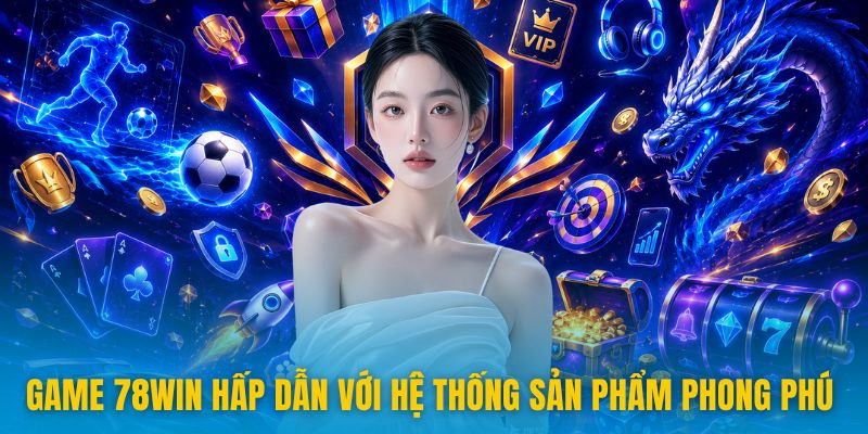 78win - 78win.com | Trang Chủ Mới Nhất Không Chặn 2026 11 Game 78win hấp dẫn với hệ thống sản phẩm phong phú
